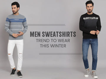 Sweatshirts for Men- 5 Trends to wear this winter